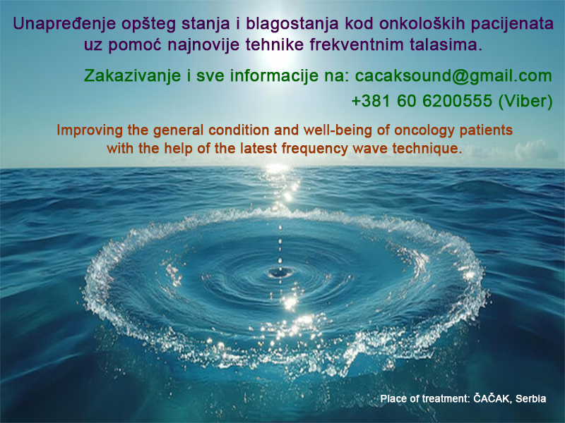 Unapređenje opšteg stanja i blagostanja kod onkoloških pacijenata uz pomoć najnovije tehnike frekventnim talasima. Unapređenje opšteg stanja i blagostanja kod onkoloških pacijenata uz pomoć najnovije tehnike frekventnim talasima.
